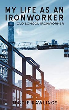 portada My Life as an Ironworker: Old School Ironworker (in English)