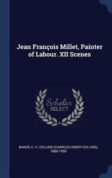 portada Jean François Millet, Painter of Labour. XII Scenes (en Inglés)