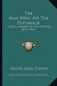 portada the man who ate the popomack: a tragi-comedy of love in four acts (1922) (in English)