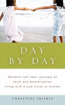 portada day by day, children tell their journeys of faith and determination living with a sick sister or brother (in English)