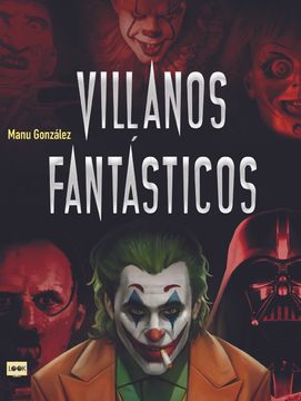 portada Villanos Fantásticos: Los Personajes Más Viles de la Historia En La Literatura, El Cine Y Los Cómics (in Spanish)