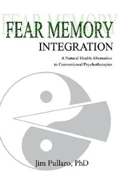 portada fear memory integration: a natural health alternative to conventional psychotherapies (en Inglés)