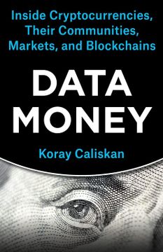 portada Data Money: Inside Cryptocurrencies, Their Communities, Markets, and Blockchains (en Inglés)