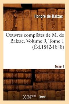 portada Oeuvres Complètes de M. de Balzac. Volume 9, Tome 1 (Éd.1842-1848) (en Francés)
