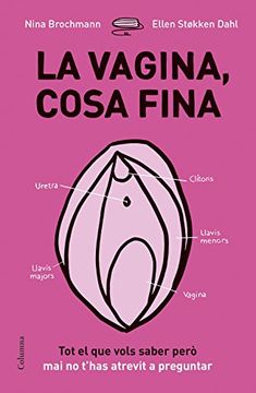 portada La Vagina, Cosa Fina: Tot el que Vols Saber Però mai no T'Has Atrevit a Preguntar (no Ficció Columna) (in Catalá)