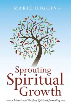 portada Sprouting Spiritual Growth: A Memoir and Guide to Spiritual Journaling Volume 1 (in English)
