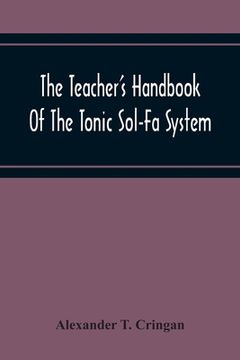 portada The Teacher'S Handbook Of The Tonic Sol-Fa System: A Guide To The Teaching Of Singing In Schools By The Tonic Sol-Fa System (in English)