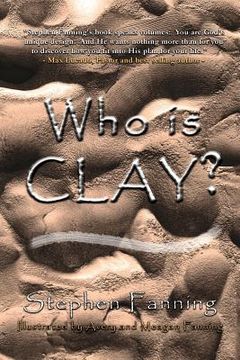 portada Who Is Clay?: A Children's Story for All Ages (en Inglés)
