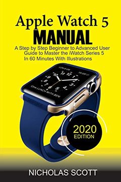 portada Apple Watch 5 Manual: A Step by Step Beginner to Advanced User Guide to Master the Iwatch Series 5 in 60 Minutes. With Illustrations. 