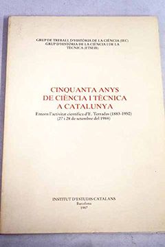 portada Cinquanta Anys de CièNcia i TèCnica a Catalunya: Entorn L'activitat CientíFica D'e. Terradas 1883-1950: 27 i 28 de Setembre del 1984 (in Catalá)