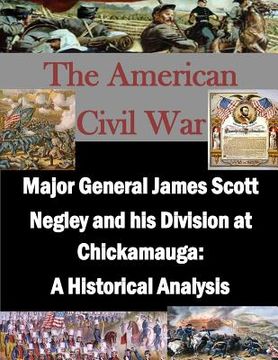 portada Major General James Scott Negley and His Division at Chickamauga: A Historical Analysis (in English)