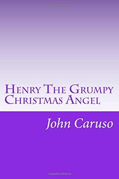 portada Henry The Grumpy Christmas Angel: Reviving the Story, Glory, and Spirit of Christmas: Volume 1