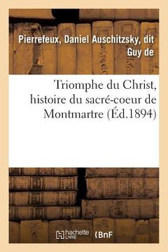 portada Triomphe Du Christ, Histoire Du Sacré-Coeur de Montmartre (en Francés)