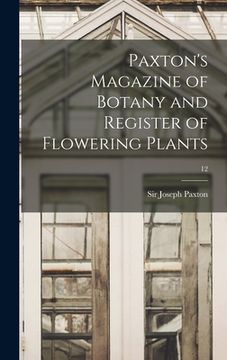 portada Paxton's Magazine of Botany and Register of Flowering Plants; 12 (en Inglés)