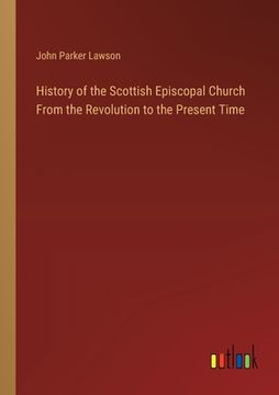 portada History of the Scottish Episcopal Church From the Revolution to the Present Time (en Inglés)