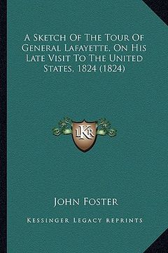portada a sketch of the tour of general lafayette, on his late visit to the united states, 1824 (1824) (in English)