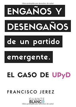 portada ENGAÑOS Y DESENGAÑOS DE UN PARTIDO EMERGENTE CASO DE UP YD
