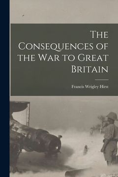 portada The Consequences of the War to Great Britain (en Inglés)