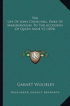 portada the life of john churchill, duke of marlborough, to the accethe life of john churchill, duke of marlborough, to the accession of queen anne v2 (1894) (en Inglés)