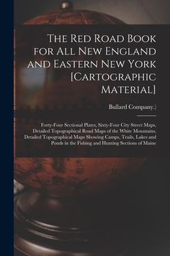 portada The Red Road Book for All New England and Eastern New York [cartographic Material]: Forty-four Sectional Plates, Sixty-four City Street Maps, Detailed (en Inglés)