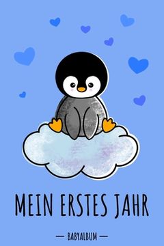 portada Mein erstes Jahr Babyalbum: Pinguin Babybuch zum Eintragen für Jungen. Babytagebuch mit Erinnerungen zum Ausfüllen für das erste gemeinsame Jahr a
