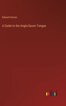 portada A Guide to the Anglo-Saxon Tongue (in English)