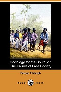 portada sociology for the south; or, the failure of free society (dodo press)
