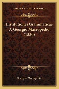 portada Institutiones Grammaticae A Georgio Macropedio (1550) (en Latin)