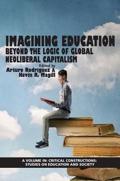 portada Imagining Education: Beyond the Logic of Global Neoliberal Capitalism (en Inglés)