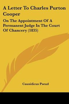 portada a letter to charles purton cooper: on the appointment of a permanent judge in the court of chancery (1835)