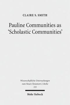 portada Pauline Communities as 'Scholastic Communities': A Study of the Vocabulary of 'Teaching' in 1 Corinthians, 1 and 2 Timothy and Titus