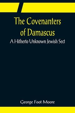 portada The Covenanters of Damascus; A Hitherto Unknown Jewish Sect (en Inglés)