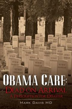 portada Obama Care: Dead on Arrival: A Prescription for Disaster (en Inglés)
