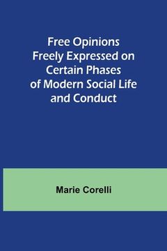 portada Free Opinions Freely Expressed on Certain Phases of Modern Social Life and Conduct
