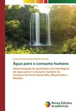 portada Água Para o Consumo Humano: Determinação da Qualidade Microbiológica da Água Para o Consumo Humano na Comuna do Forte Santa Rita, Moçâmedes – Namibe (en Portugués)
