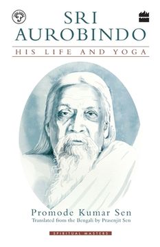 portada Sri Aurobindo: His Life and Yoga (en Inglés)