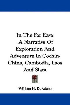 portada in the far east: a narrative of exploration and adventure in cochin-china, cambodia, laos and siam (in English)