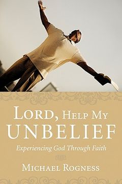 portada lord, help my unbelief: experiencing god through faith (en Inglés)