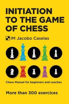 portada Initiation to the Game of Chess: Chess Manual for beginners and coaches (en Inglés)