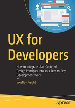portada Ux for Developers: How to Integrate User-Centered Design Principles Into Your Day-To-Day Development Work (en Inglés)
