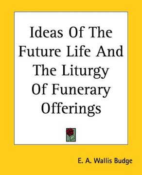 portada ideas of the future life and the liturgy of funerary offerings