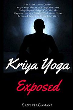 portada Kriya Yoga Exposed: The Truth About Current Kriya Yoga Gurus, Organizations & Going Beyond Kriya, Contains the Explanation of a Special Technique. Before in Kriya Literature: 1 (Real Yoga) (en Inglés)