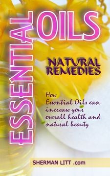 portada Essential Oils Natural Remedies: A Complete Guide to Nature's Gifts, How Essential Oils Can Increase Your Overall Health and Natural Beauty. (en Inglés)