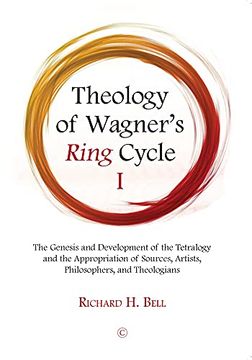 portada Theology of Wagner'S Ring Cycle i: The Genesis and Development of the Tetralogy and the Appropriation of Sources, Artists, Philosophers, and Theologians (en Inglés)