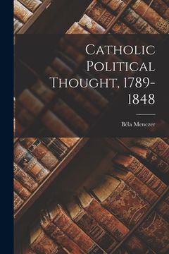 portada Catholic Political Thought, 1789-1848 (en Inglés)