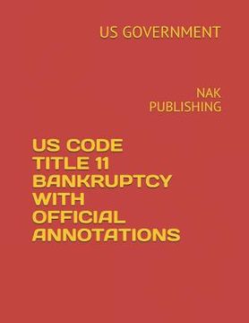 portada Us Code Title 11 Bankruptcy with Official Annotations: Nak Publishing (en Inglés)