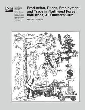 portada Production, Prices, Employment, and Trade in Northwest Forest Industries, All Quarters 2002 (en Inglés)