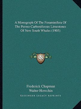 portada a monograph of the foraminifera of the permo-carboniferous limestones of new south whales (1905) (en Inglés)