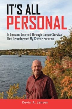 portada It's All Personal: 12 Lessons Learned Through Cancer Survival That Transformed My Career Success (in English)