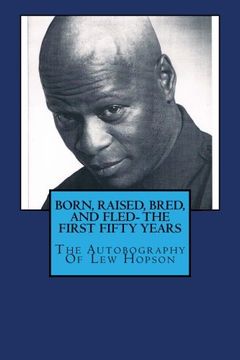 portada BORN, RAISED, BRED, AND FLED- THE FIRST FIFTY YEARS or THE AUTOBIOGRAPHY OF LEW HOPSON